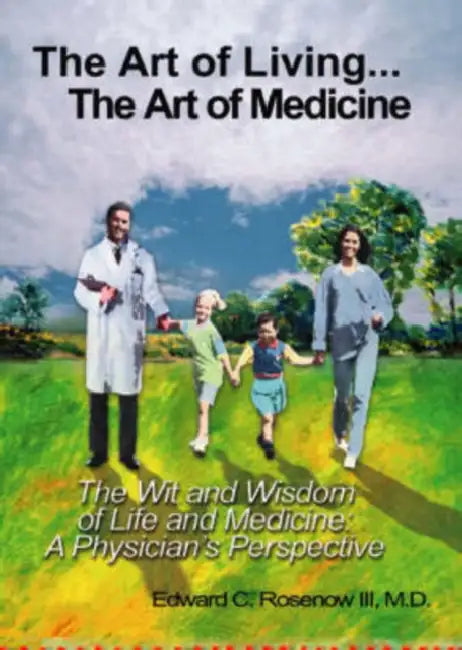 The Art of Living...The Art of Medicine the Wit and Wisdom of Life and Medicine: A Physician's Perspective by III Rosenow Edward C.
