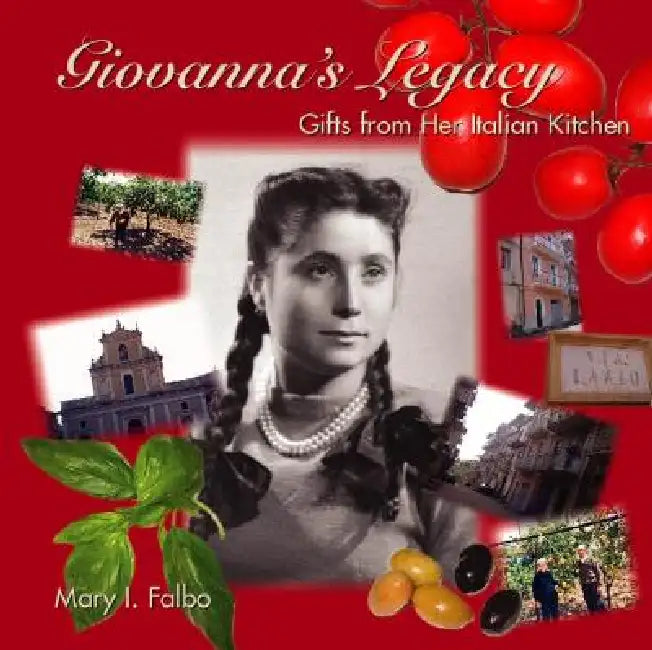 Giovanna's Legacy: Gifts from Her Italian Kitchen by Mary I. Falbo