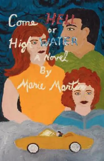 Come Hell or High Water by Marie Martin
