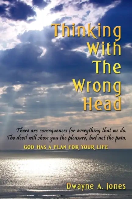 Thinking with the Wrong Head by Dwayne A. Jones