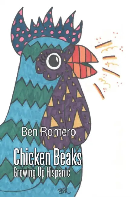 Chicken Beaks: Growing Up Hispanic by Ben Romero