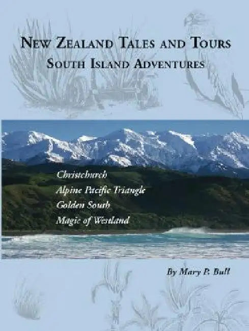 New Zealand Tales and Tours: South Island Adventures by Mary P. Bull