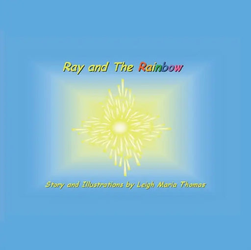 Ray and the Rainbow by Leigh Maria Thomas