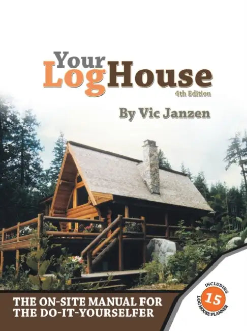 Your Log House: The On-Site Manual for the Do-It-Yourselfer by Vic Janzen