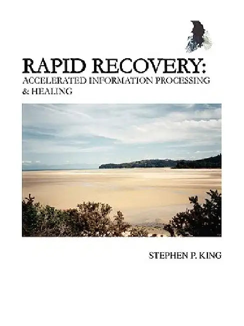 Rapid Recovery: Accelerated Information Processing & Healing by Stephen P. King