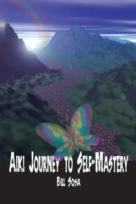 Aiki: Journey to Self-Mastery by Bill Sosa