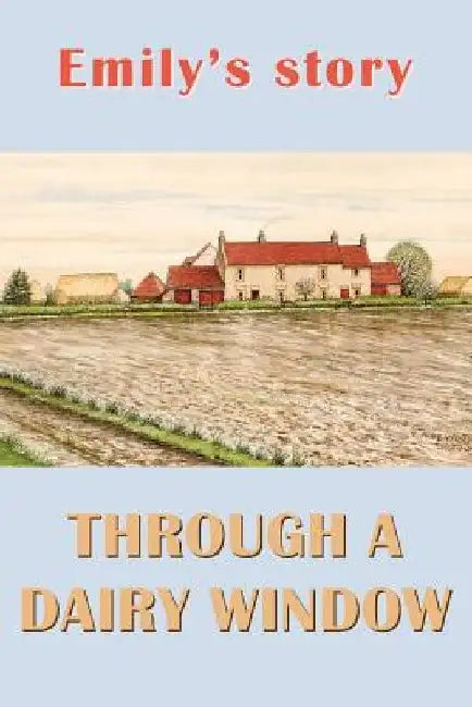 Emily's Story: Through a Dairy Window by Joan Alice Bell