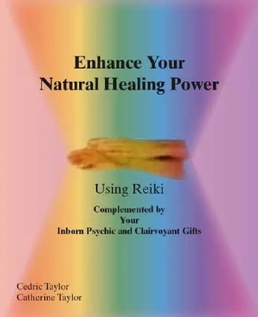 Enhance Your Natural Healing Powers Using Reiki by Cedric Taylor