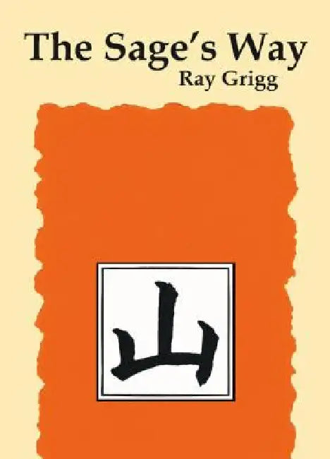 The Sage's Way: Teachings and Commentaries by Ray Grigg