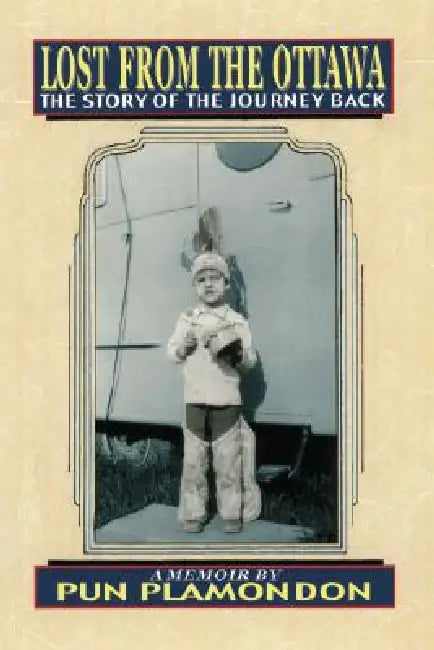 Lost from the Ottawa: The Story of the Journey Back by Pun Plamondon