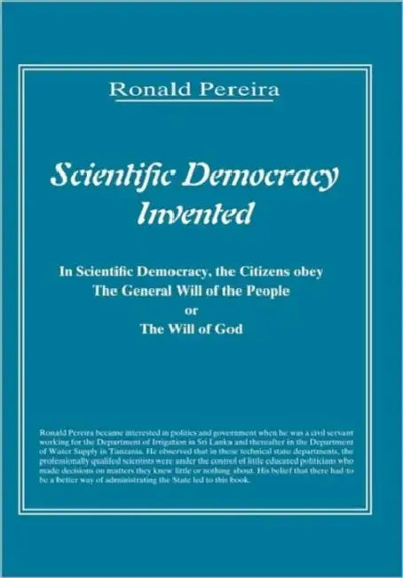 Scientific Democracy Invented: The Citizens Obey the General Will of the People or the Will of God by Ronald Pereira