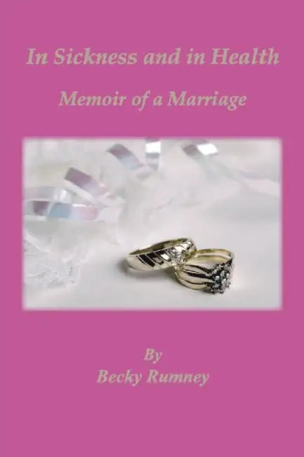 In Sickness and in Health, Memoir of a Marriage by Becky Rumney