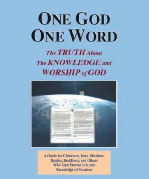One God One Word: The Truth About the Knowledge and Worship of God by Clarence G. Wilson