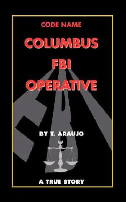 Code Name: Columbus FBI Operative by Tony Araujo