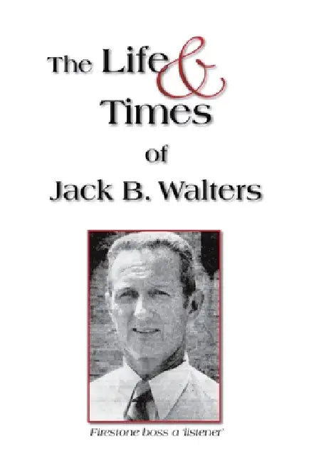 The Life and Times of Jack B. Walters by Jack B. Walters