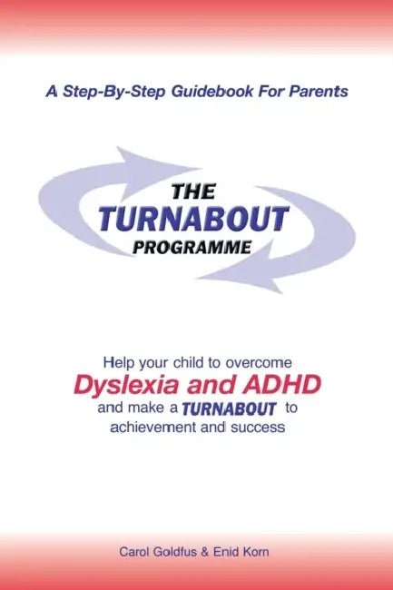 The Turnabout Programme: Help Your Child to Overcome Dyslexia and Adhd and Make a Turnabout to Achievement and Success by Carol Goldfus, Enid Korn