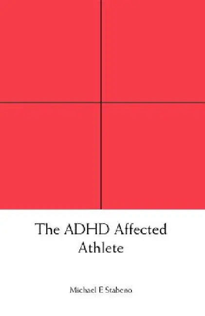 The ADHD Affected Athlete by Michael E. Stabeno