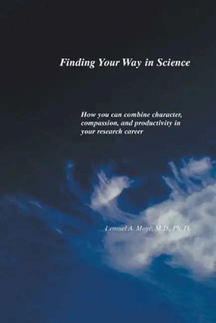 Finding Your Way in Science by Lemuel a. Moye M. D. Ph. D.