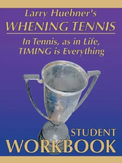 Whening Tennis - Student Workbook by Larry Huebner