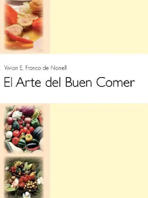 El Arte del Buen Comer by Vivian E. Franco de Norrell