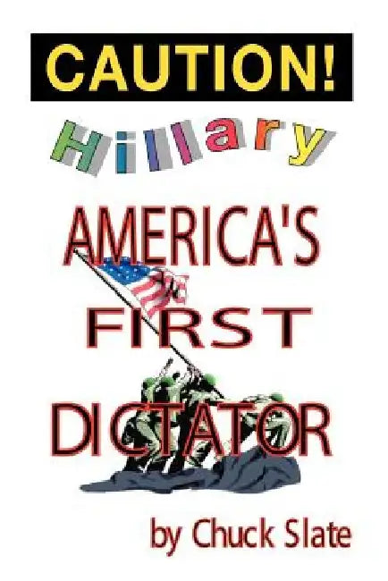 Hillary: America's First Dictator by Chuck Slate
