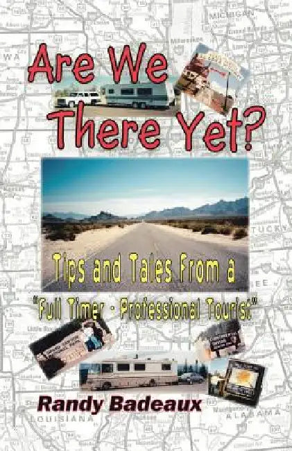 Are We There Yet? Tips and Tales from a Full Timer - Professional Tourist by Randy Badeaux