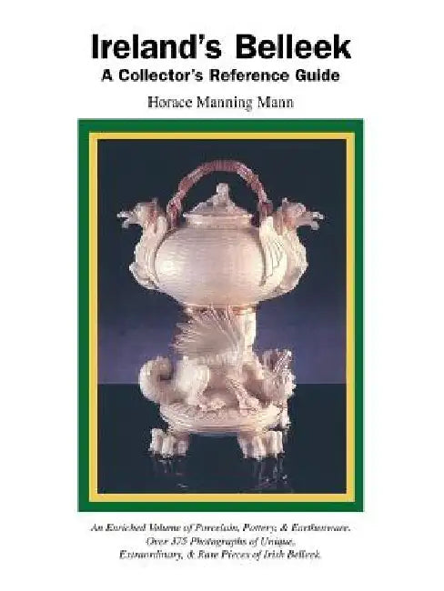 Ireland's Belleek: A Collector's Reference Guide by Manning A. Mann