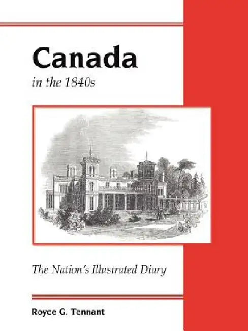 Canada in the 1840s: The Nation's Illustrated Diary by Royce G. Tennant