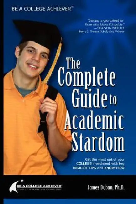 Be a College Achiever: The Complete Guide to Academic Stardom by James Duban
