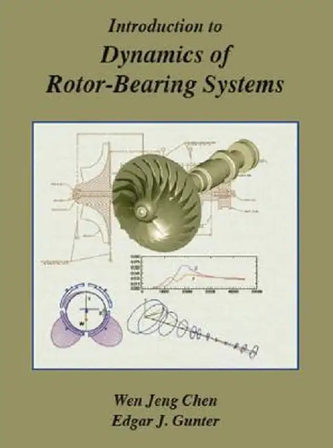 Introduction to Dynamics of Rotor-Bearing Systems by Wen Jeng Chen
