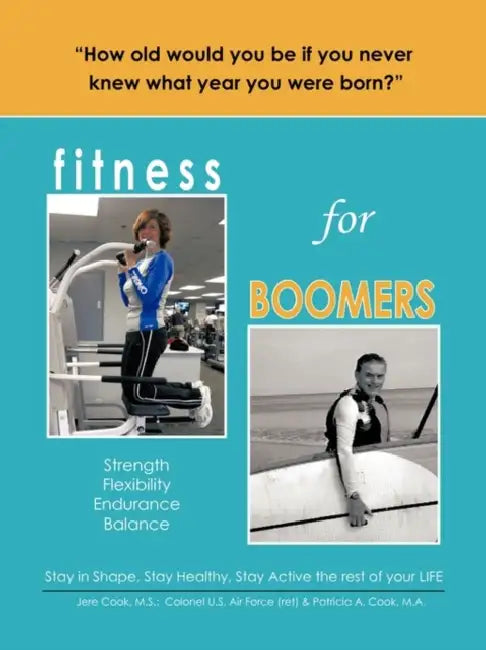 Fitness for Boomers: Strength Flexibility Endurance Balance by Jere Cook M. S. Colonel U. S. Air Force, Patricia A. Cook M. a.