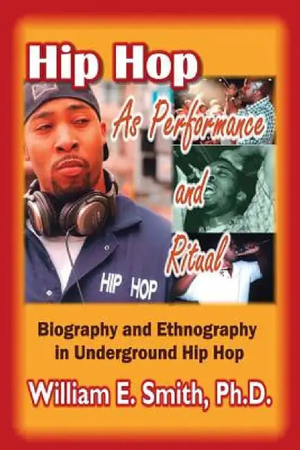 Hip Hop as Performance and Ritual by William E. Smith Ph. D.