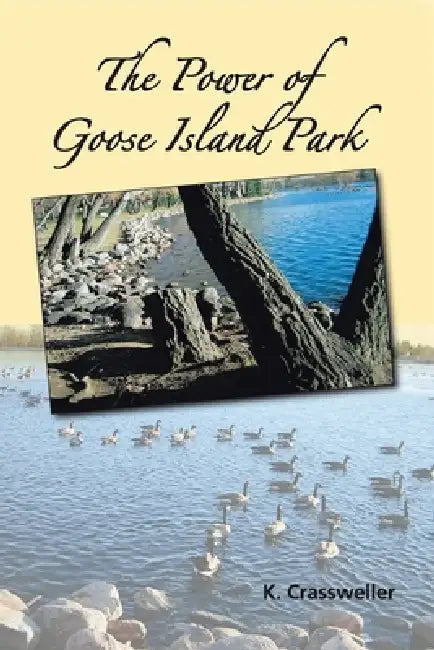 The Power of Goose Island Park by K. Crassweller