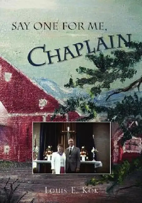 Say One for Me, Chaplain by Louis E. Kok