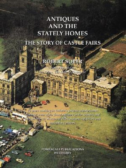 Antiques and the Stately Homes: The Story of Castle Fairs by Robert Soper