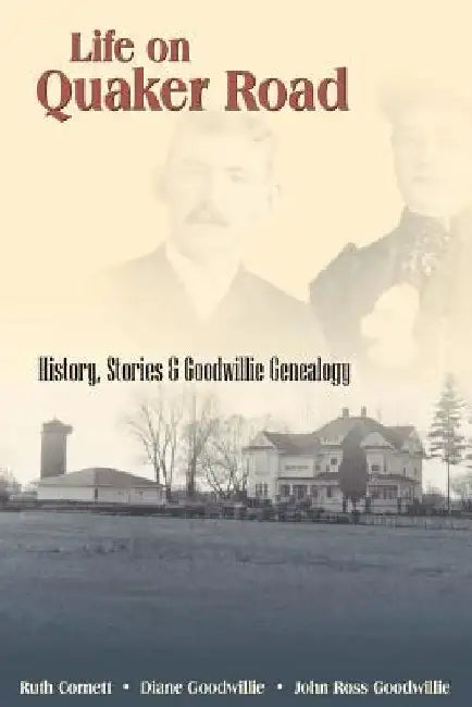 Life on Quaker Road: History, Stories and Goodwillie Genealogy by Diane Goodwillie Carol Diane Goodwillie