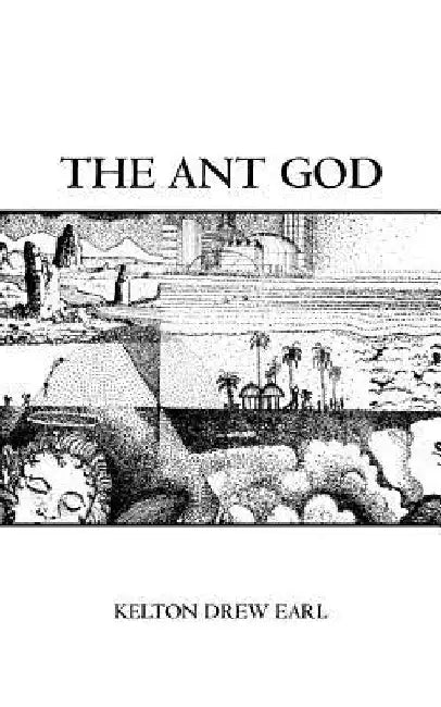 The Ant God by Kelton Drew Earl