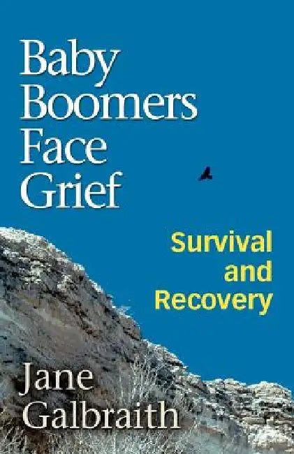 Baby Boomers Face Grief: Survival and Recovery by Jane Galbraith, Trafford Publishing