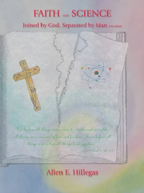Faith and Science: Joined by God, Separated by Man by Allen E. Hillegas