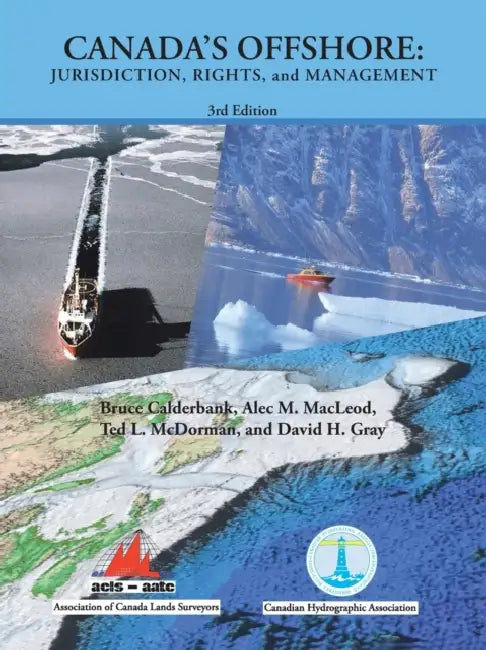 Canada's Offshore (Colour Version): Jurisdiction, Rights, and Management by Bruce Calderbank, Alec M. MacLeod, Ted L. McDorman
