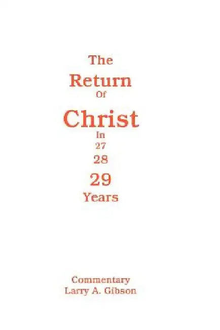The Return of Christ in 29 Years by Larry A. Gibson