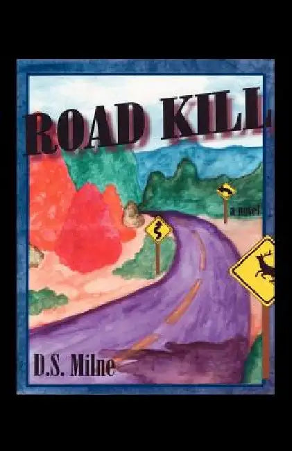 Road Kill by D. S. Milne