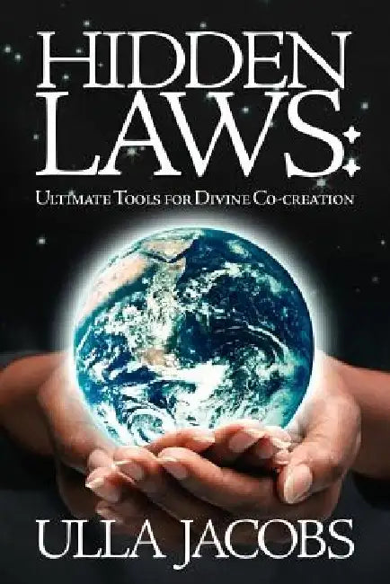 Hidden Laws: Ultimate Tools for Divine Co-Creation by Ulla Jacobs
