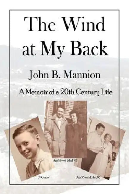 The Wind at My Back: A Memoir of a 20th Century Life by John B. Mannion
