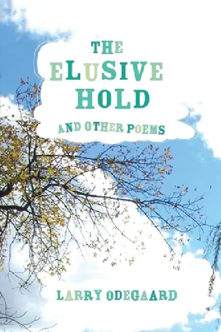 The Elusive Hold and Other Poems by Larry Odegaard