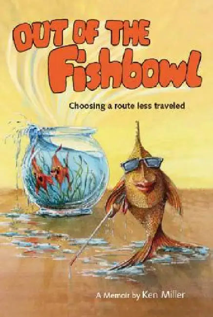 Out of the Fishbowl: Choosing a Route Less Traveled by Ken Miller