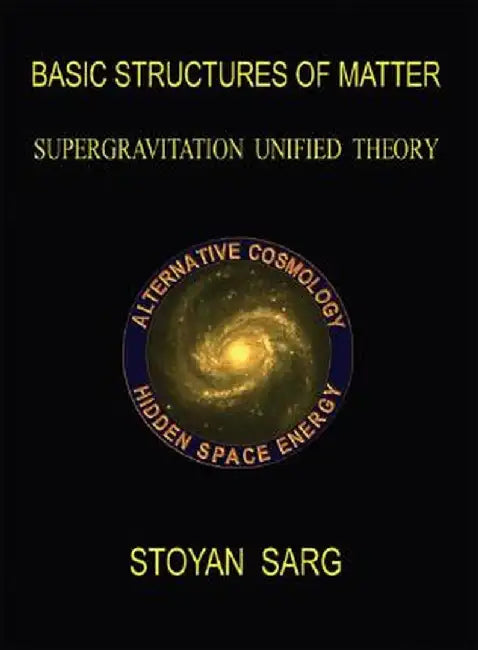 Basic Structures of Matter: Supergravitation Unified Theory by Stoyan Sarg
