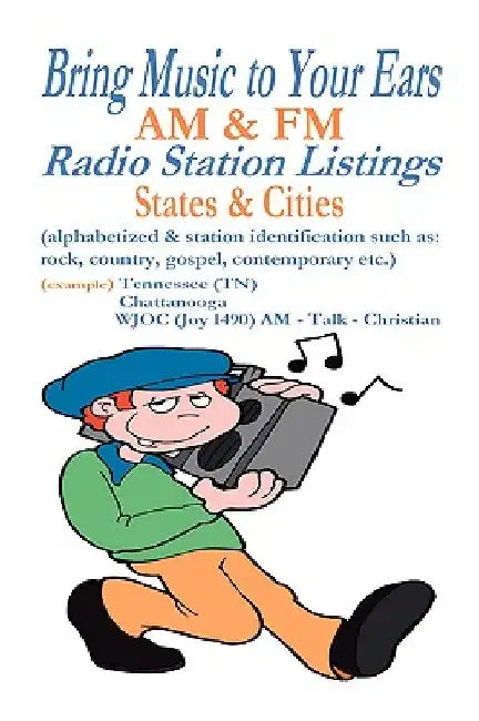 Bring Music to Your Ears: Am & FM Radio Station Listings, States & Cities by Michael Crawley