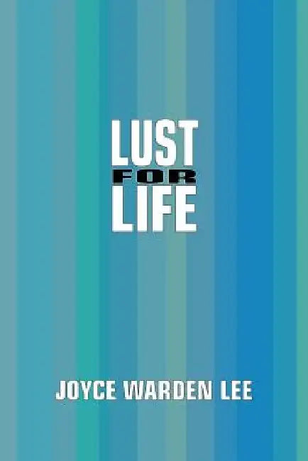 Lust for Life by Joyce Warden Lee