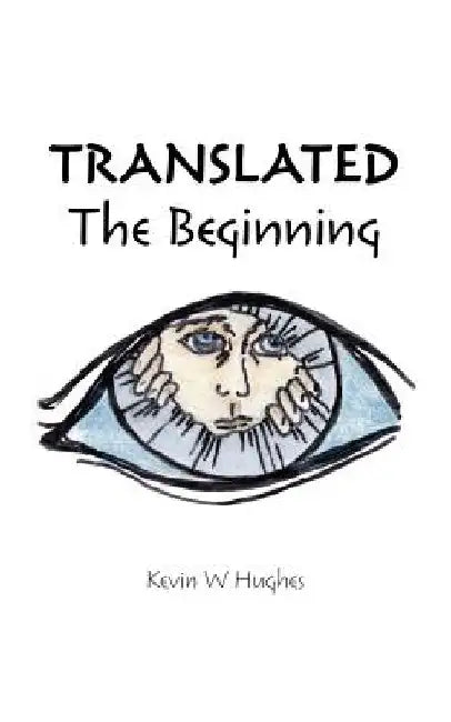 Translated: The Beginning by Kevin W. Hughes
